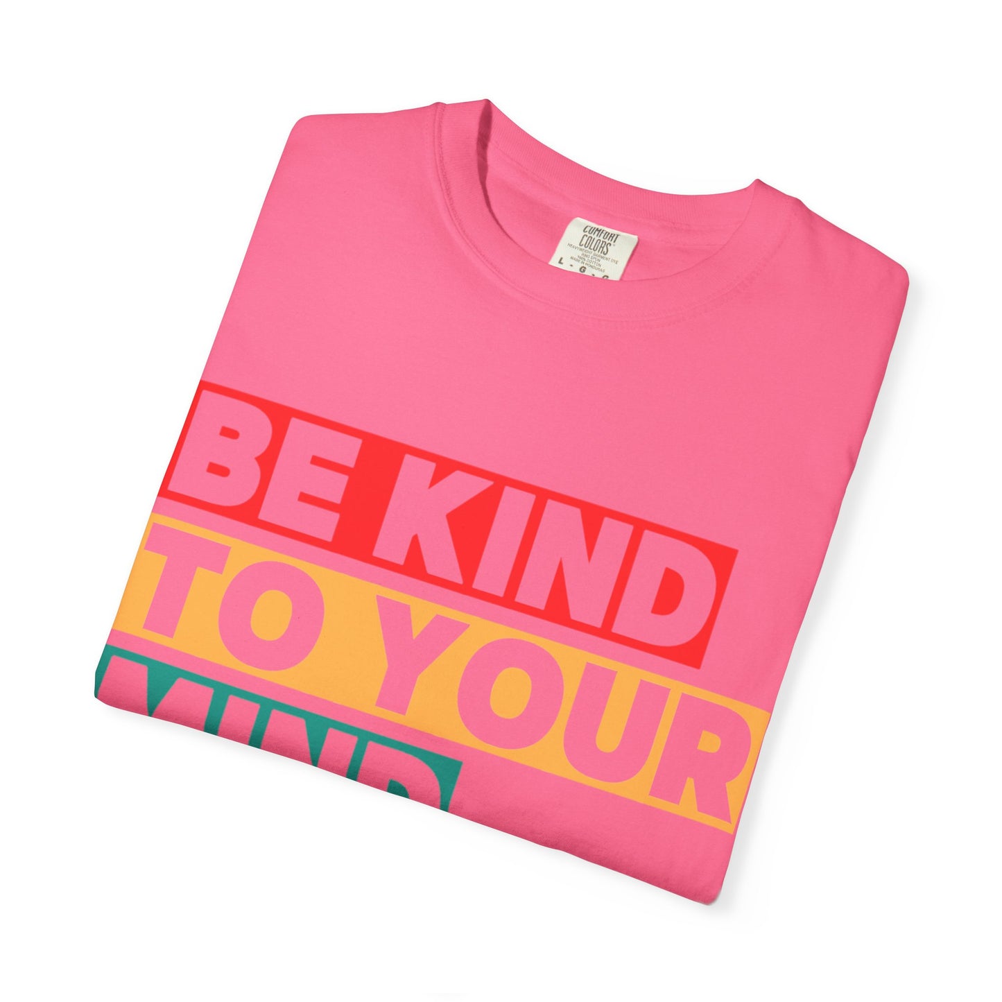Be Kind To Your Mind T-Shirt - Mental Health Matters