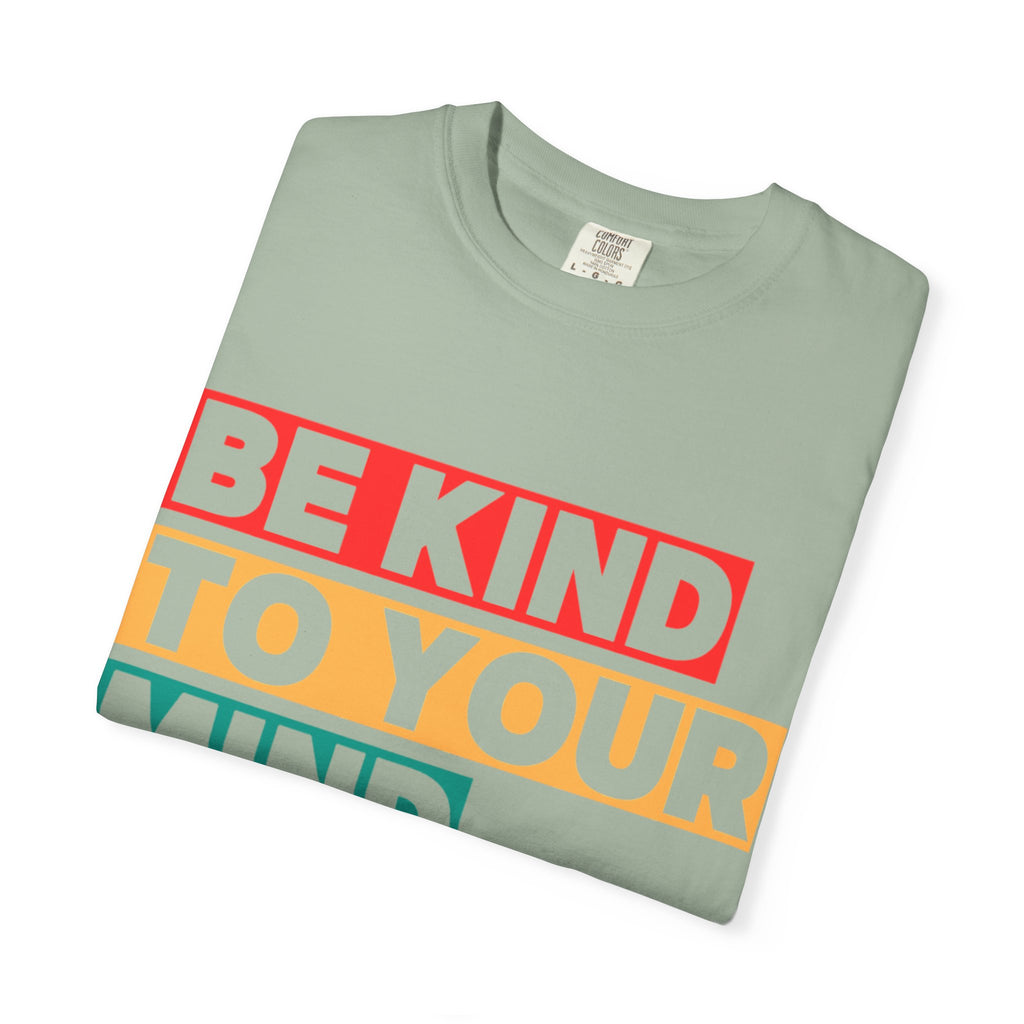 Be Kind To Your Mind T-Shirt - Mental Health Matters