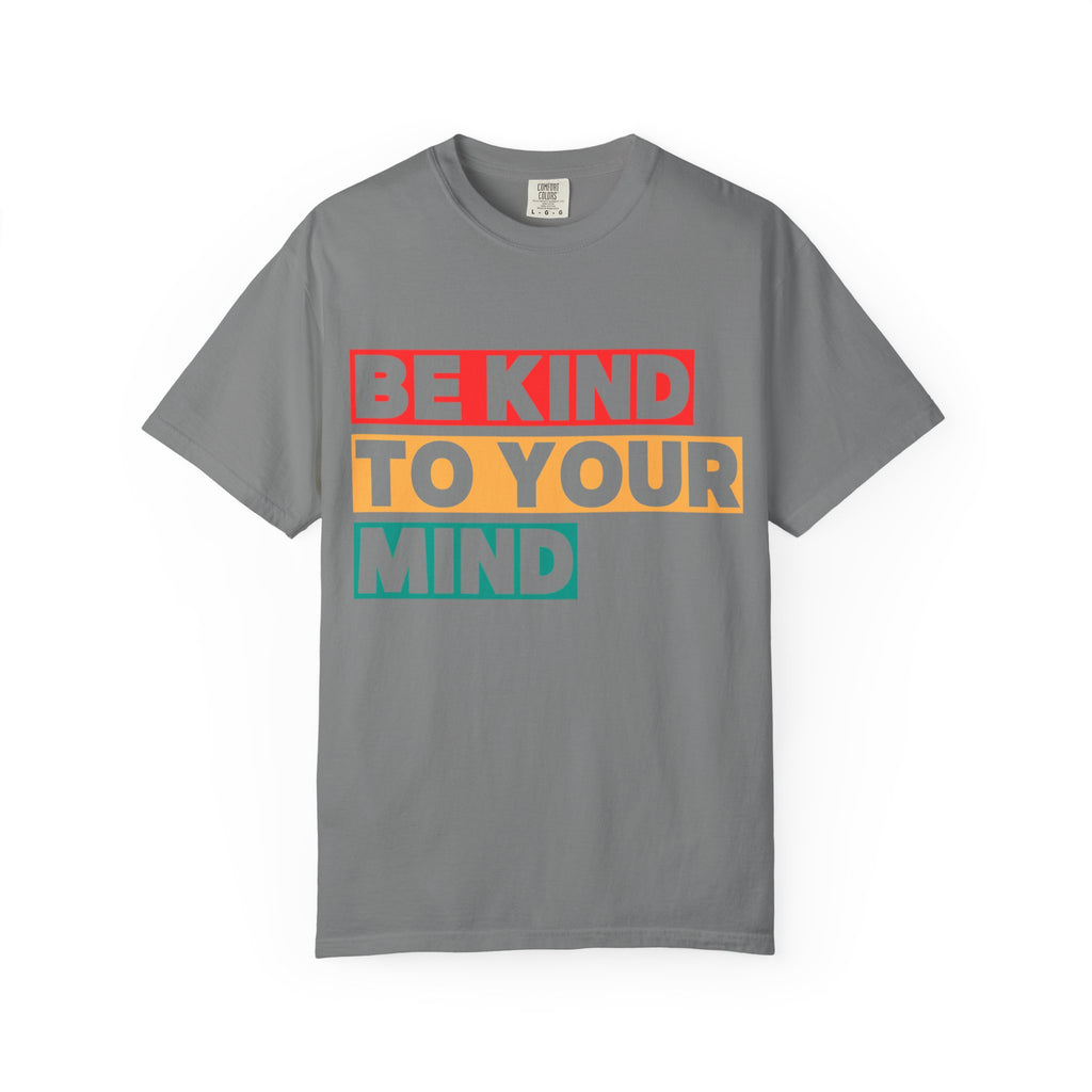 Be Kind To Your Mind T-Shirt - Mental Health Matters