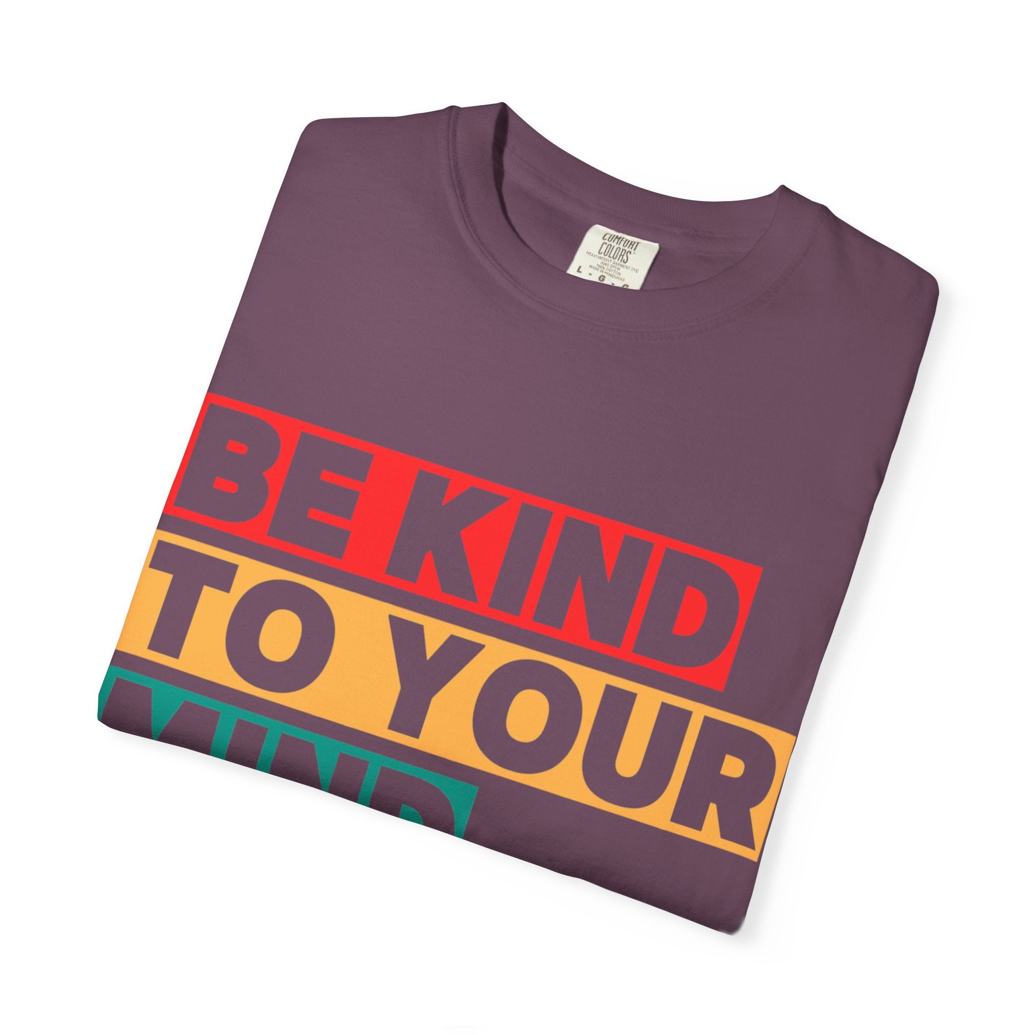 Be Kind To Your Mind T-Shirt - Mental Health Matters